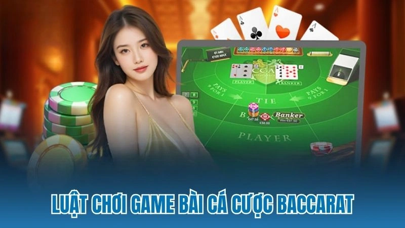 Luật chơi game bài cá cược Baccarat