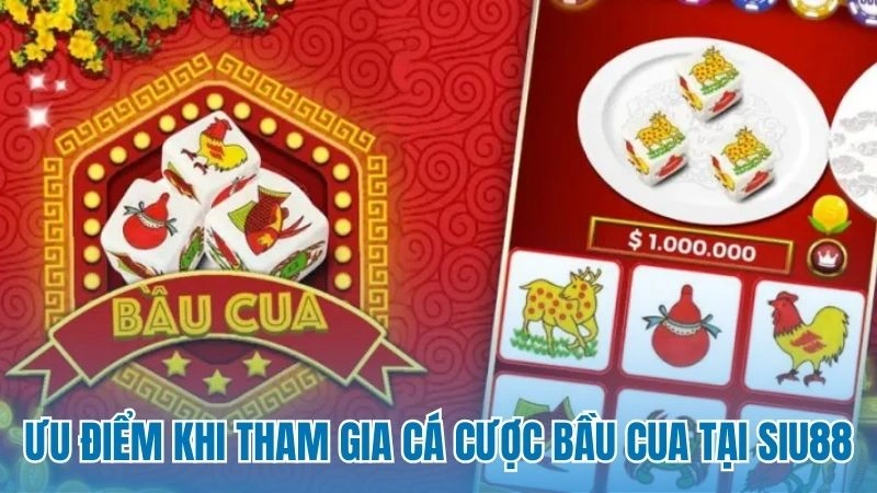 Ưu điểm khi tham gia cá cược bầu cua tại Siu88