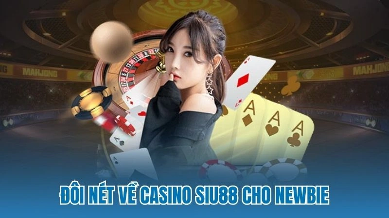 Đôi nét về Casino Siu88 cho newbie