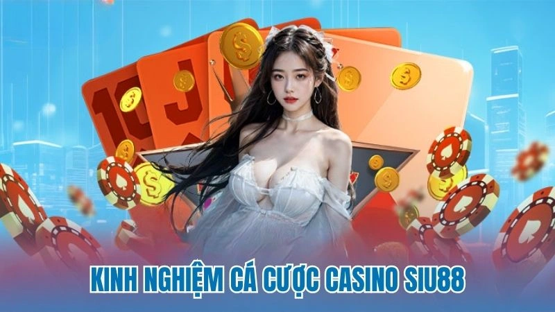 Kinh nghiệm cá cược Casino Siu88