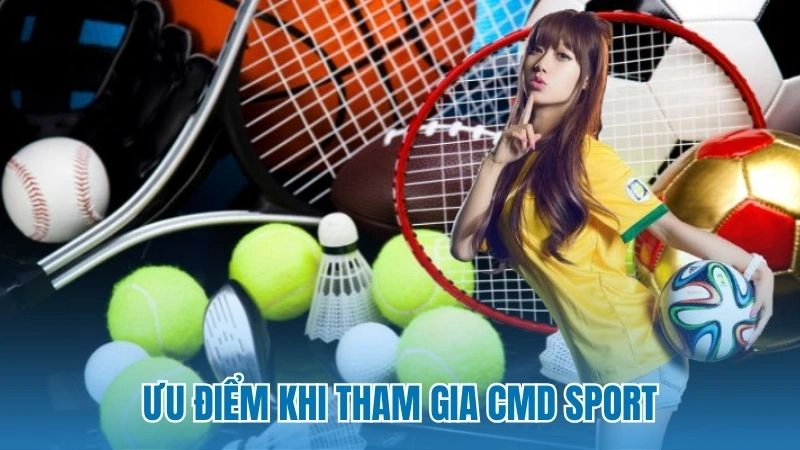 Ưu điểm khi tham gia CMD Sport