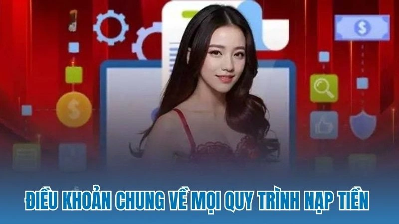 Điều khoản chung về mọi quy trình nạp tiền