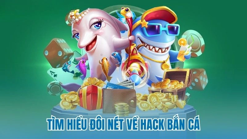 Tìm hiểu đôi nét về hack bắn cá