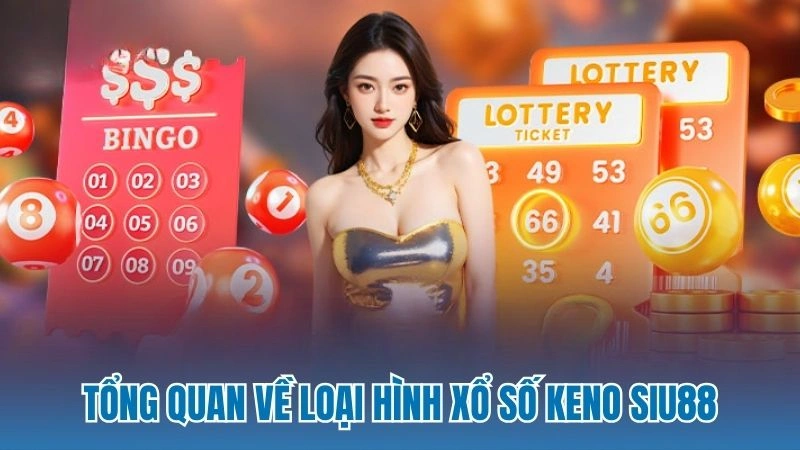 Tổng quan về loại hình xổ số Keno Siu88