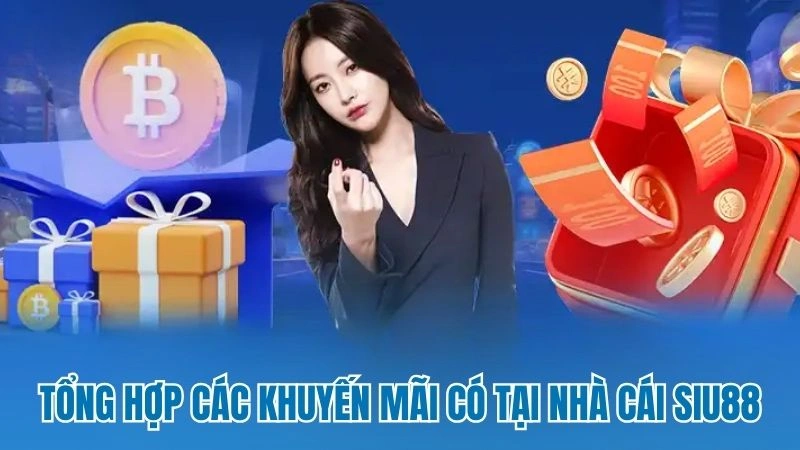 Tổng hợp các khuyến mãi có tại nhà cái Siu88