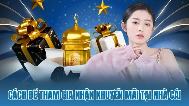 Cách để tham gia nhận khuyến mãi tại nhà cái