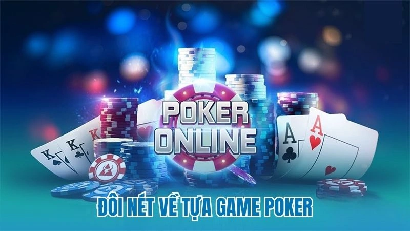 Đôi nét về tựa game Poker