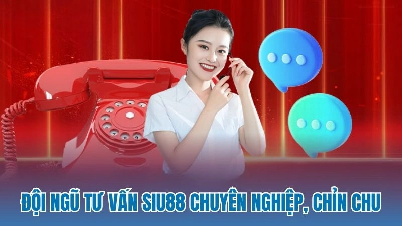 Đội ngũ tư vấn Siu88 chuyên nghiệp, chỉn chu