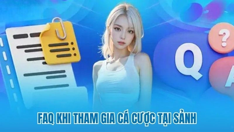 FAQ khi tham gia cá cược tại sảnh