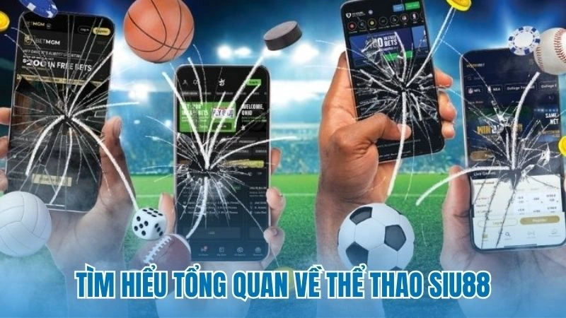 Tìm hiểu tổng quan về thể thao Siu88