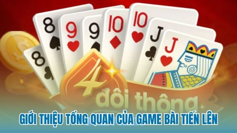 Giới thiệu tổng quan của game bài tiến lên