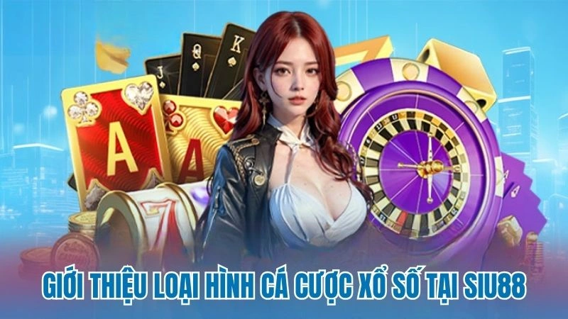 Giới thiệu loại hình cá cược xổ số tại Siu88