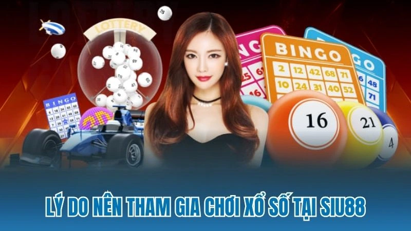 Lý do nên tham gia chơi xổ số tại Siu88