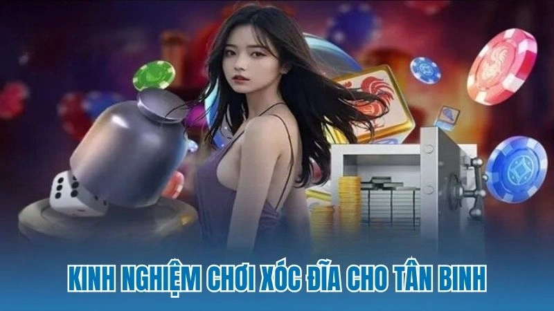 Kinh nghiệm chơi xóc đĩa cho tân binh